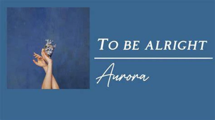 AURORA To Be Alright Lyrics