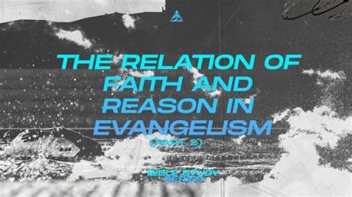 Evangelism, Reason, & Faith
