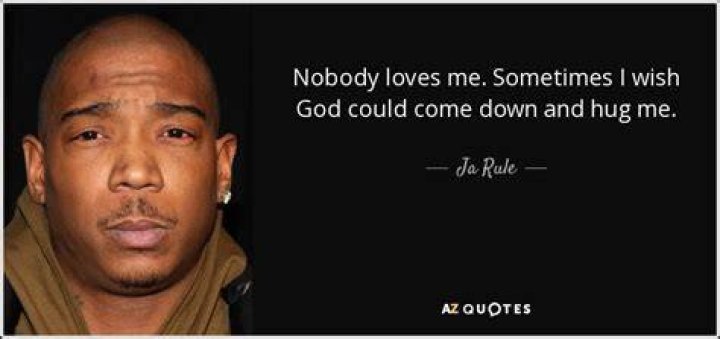 Ja Rule Quote &ldquo;Nobody loves me. Sometimes I wish God could come down