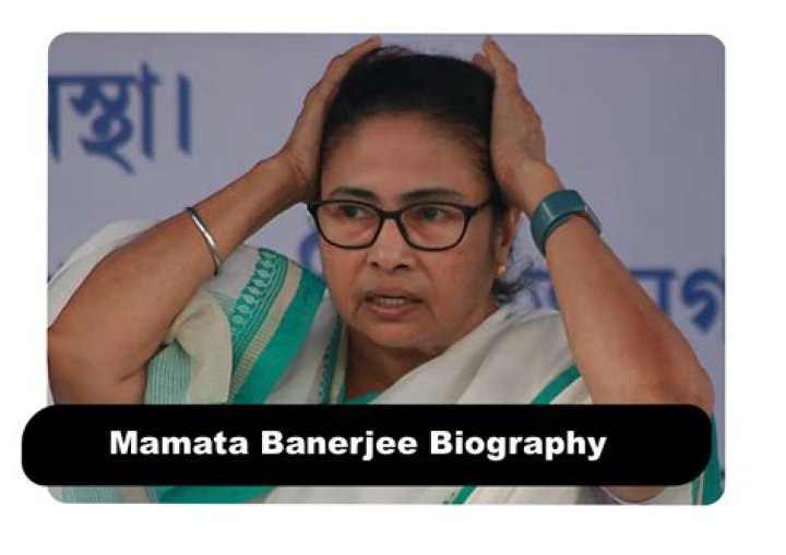 Mamata Banerjee Biography, Age, Career & Controversies